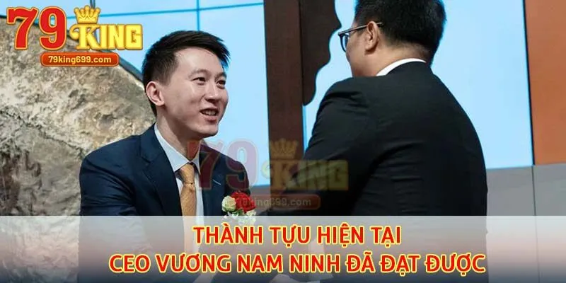 Thành tựu hiện tại CEO Vương Nam Ninh đã đạt được 