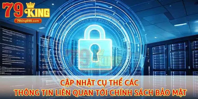 Cập nhật cụ thể các thông tin liên quan tới chính sách bảo mật