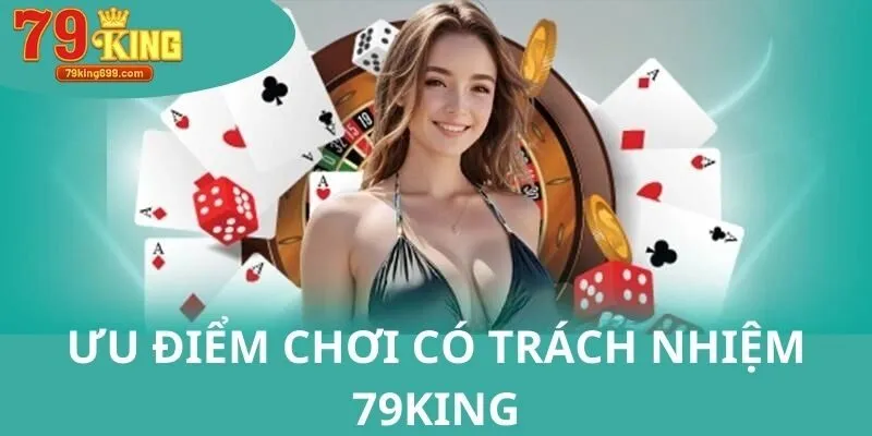 Những ưu điểm khách hàng được nhận khi giải trí có trách nhiệm
