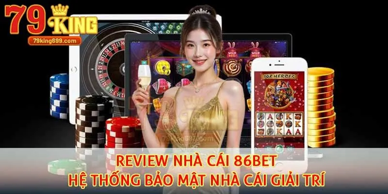 Review nhà cái 86bet hệ thống bảo mật nhà cái giải trí 